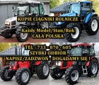 KUPIĘ KAŻDY CIĄGNIK ROLNICZY# 733 870 605 # KAŻDY MODEL/STANMASZYNY BUDOWLANE / MASZYNY ROLNICZE /  LIKWIDACJE GOSPODARSTW / LIKWIDACJE...