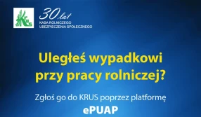 Zgłoszenie wypadku przy pracy rolniczej możliwe także przez ePUAP